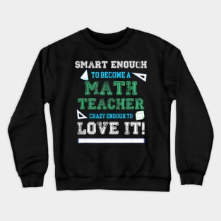 Smart Enough To Become A Math Teacher Crazy To Love It Crewneck Sweatshirt